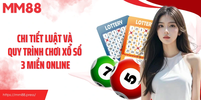 Chi tiết luật và quy trình chơi xổ số 3 miền online