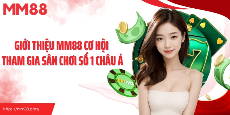 Giới thiệu MM88 cơ hội tham gia sân chơi số 1 châu Á