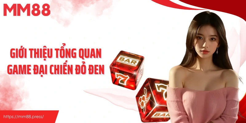 Giới thiệu tổng quan game Đại Chiến Đỏ Đen