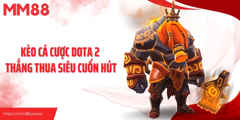 Kèo cá cược Dota 2 thắng thua siêu cuốn hút
