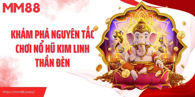 Khám phá nguyên tắc chơi nổ hũ kim linh thần đèn