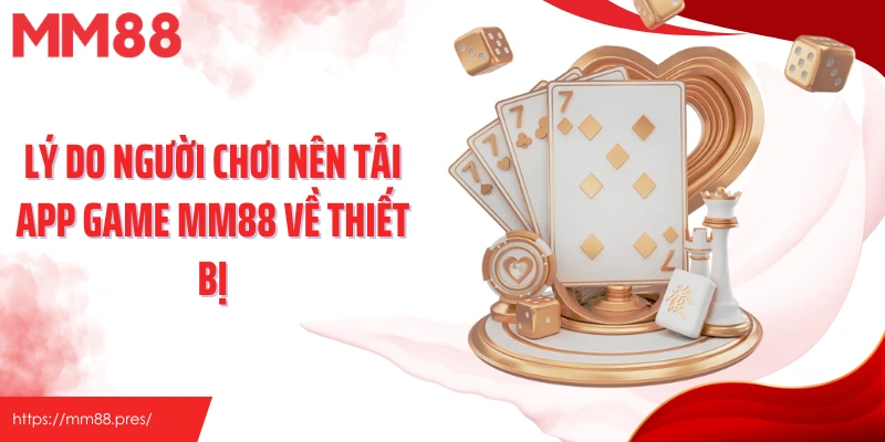 Lý do người chơi nên tải app game MM88 về thiết bị