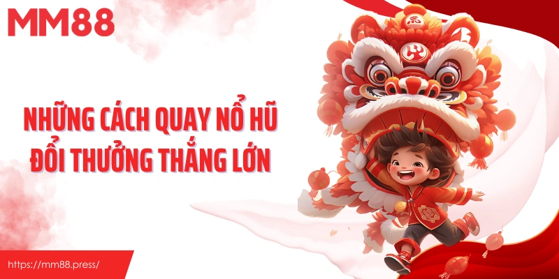Những cách quay nổ hũ đổi thưởng thắng lớn