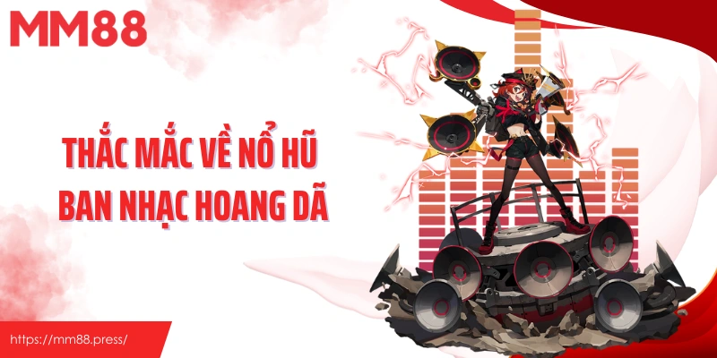 Thắc mắc về nổ hũ ban nhạc hoang dã
