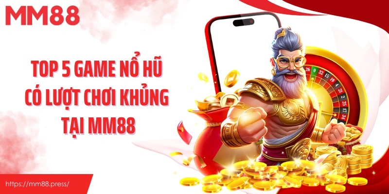 Top 5 game nổ hũ có lượt chơi khủng tại MM88