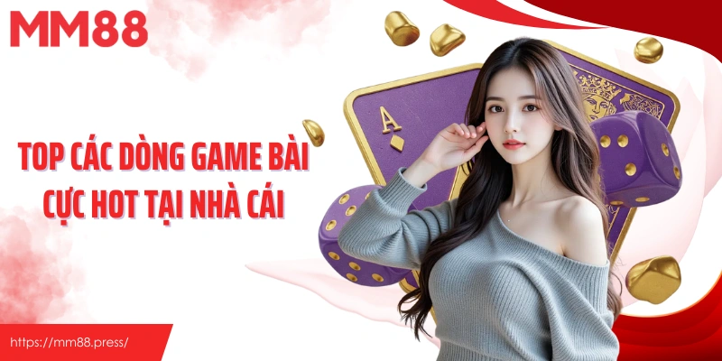 Top các dòng game bài cực hot tại nhà cái
