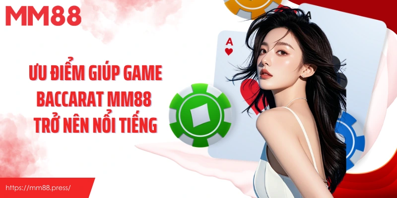 Ưu điểm giúp game Baccarat MM88 trở nên nổi tiếng